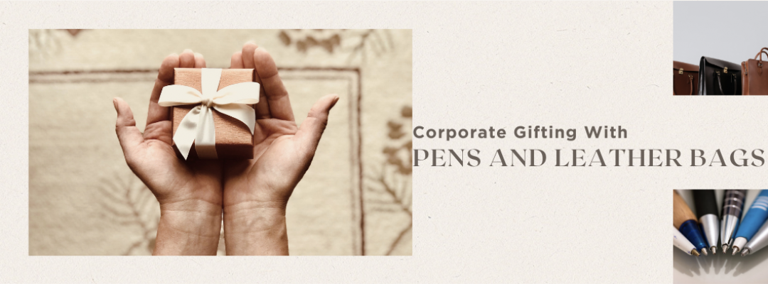 Elevate Your Corporate Gifting with Pens and Leather Bags