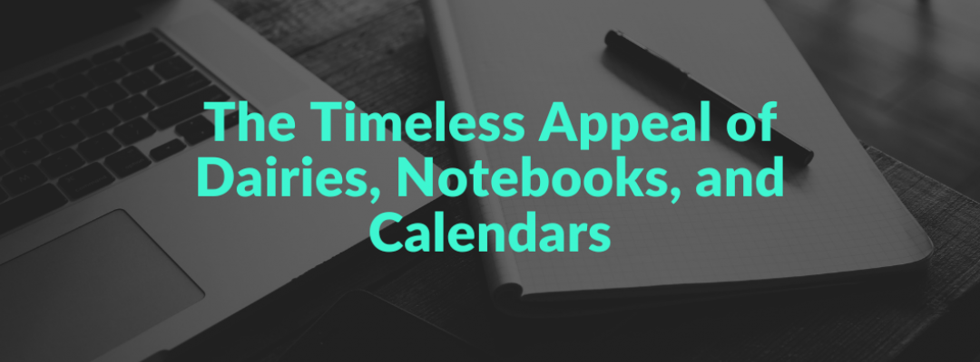 The Timeless Appeal of Dairies, Notebooks, and Calendars: Why They Thrive in a Digital Age