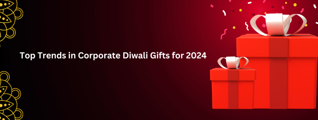 Top Trends in Corporate Diwali Gifts for 2024 Top Trends in Corporate Diwali Gifts for 2024