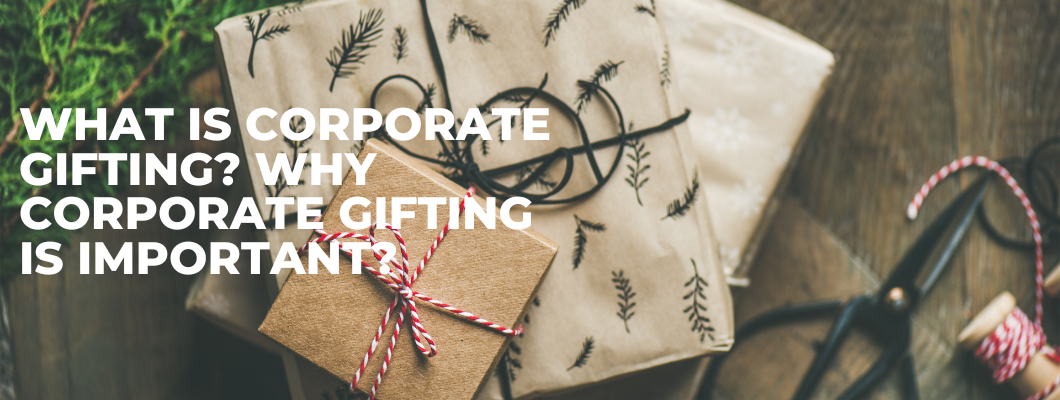What Is Corporate Gifting? Why Corporate Gifting Is Important?