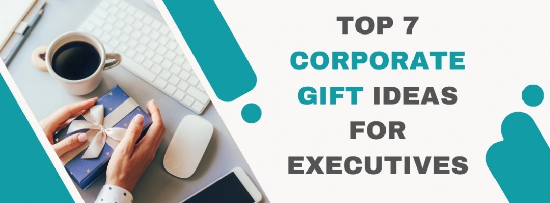 Top 7 Corporate Gift Ideas for Executives