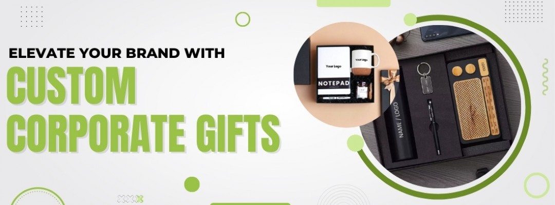 From Ordinary to Extraordinary: Elevate Your Brand with Custom Corporate Gifts