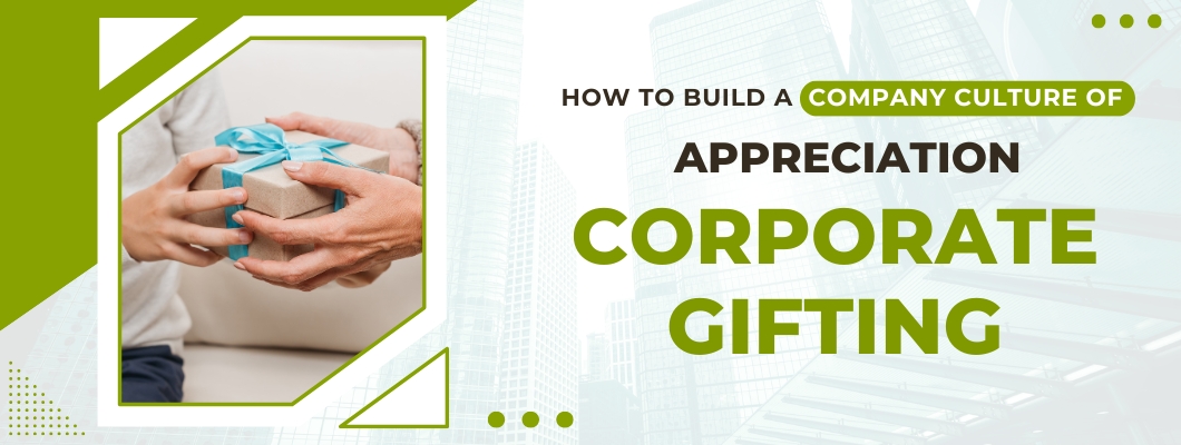 How to Build a Company Culture of Appreciation through Corporate Gifting