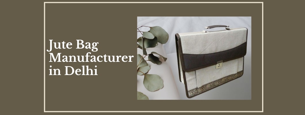 Jute Bag Manufacturer in Delhi: The Eco-Friendly Choice for Modern Living