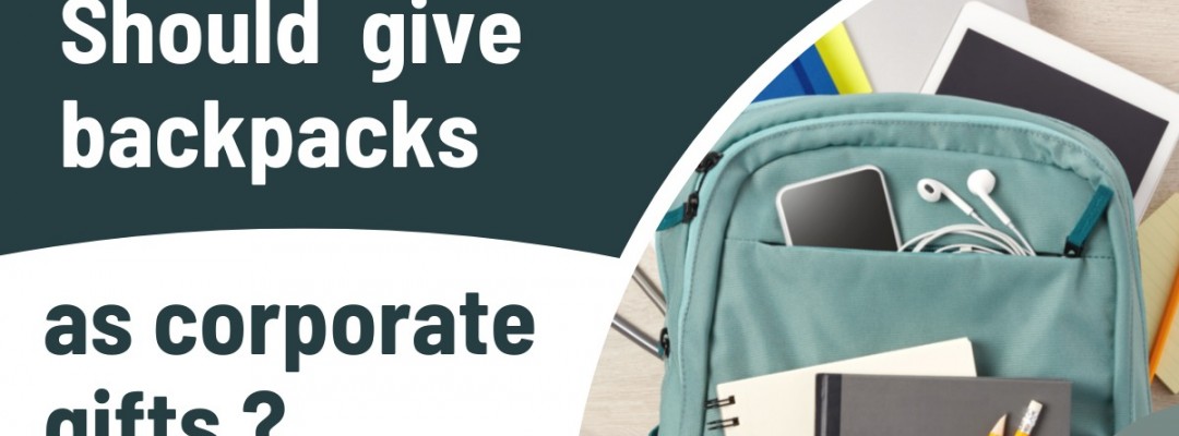 Should You Give Backpacks As Branded Corporate Gifts