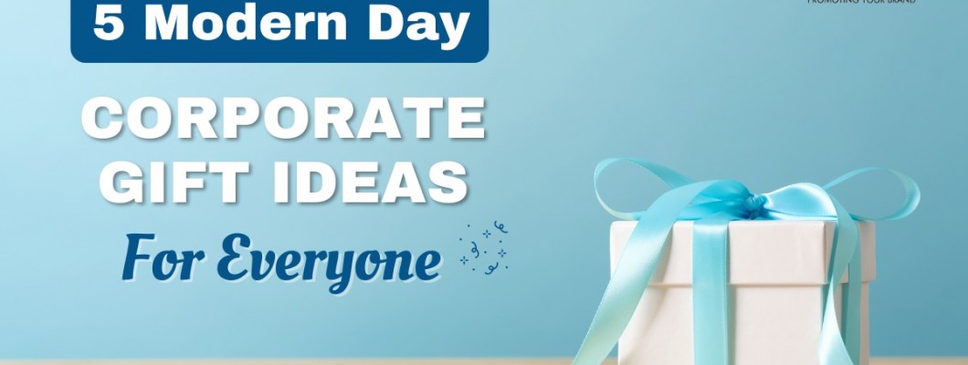 5 Modern Day Corporate Gifts For Everyone