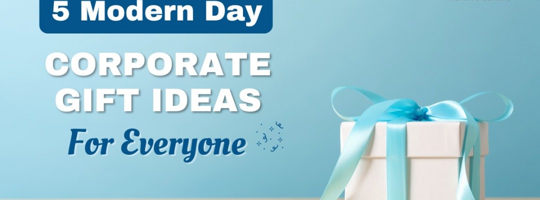 5 Modern Day Corporate Gifts For Everyone