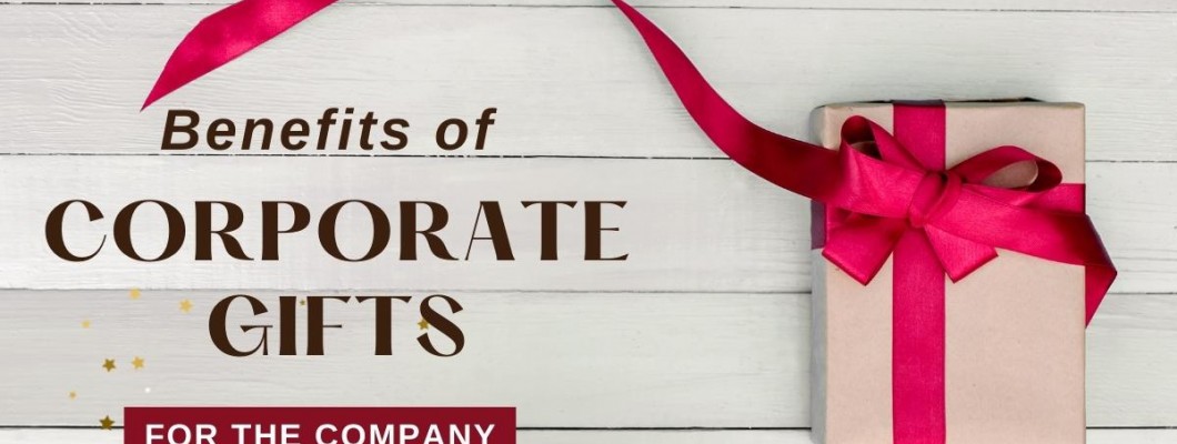 Benefits of Corporate Gifts For A Company