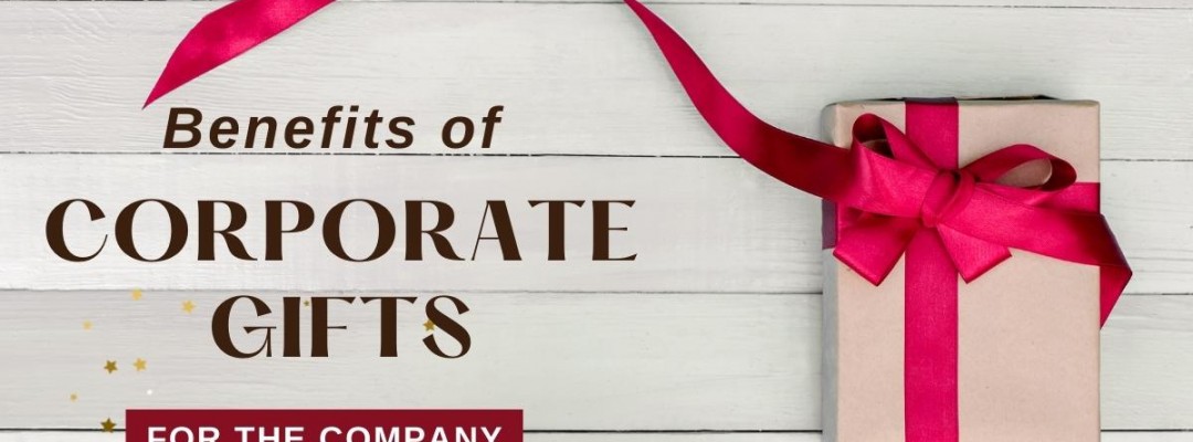 Benefits of Corporate Gifts For A Company