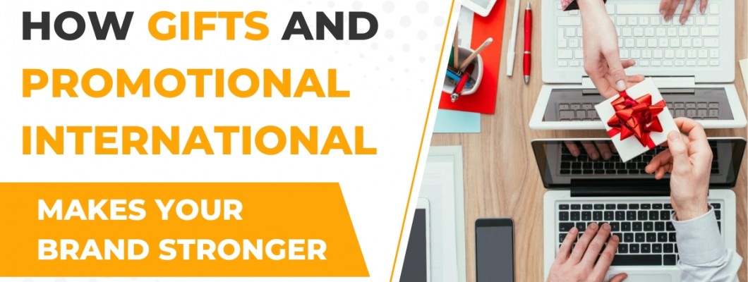 How Gifts and Promotional International Makes Your Brand Stronger