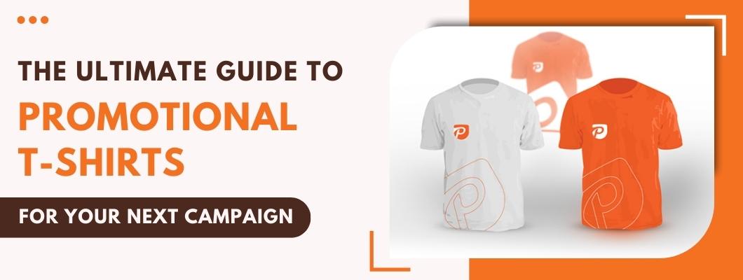 The Ultimate Guide to Promotional T-shirts for Your Next Campaign