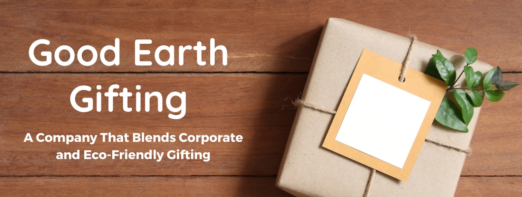 Good Earth Gifting: A Company That Blends Corporate and Eco-Friendly Gifting