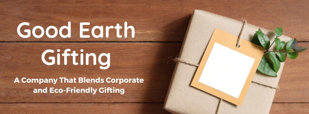 Good Earth Gifting: A Company That Blends Corporate and Eco-Friendly Gifting