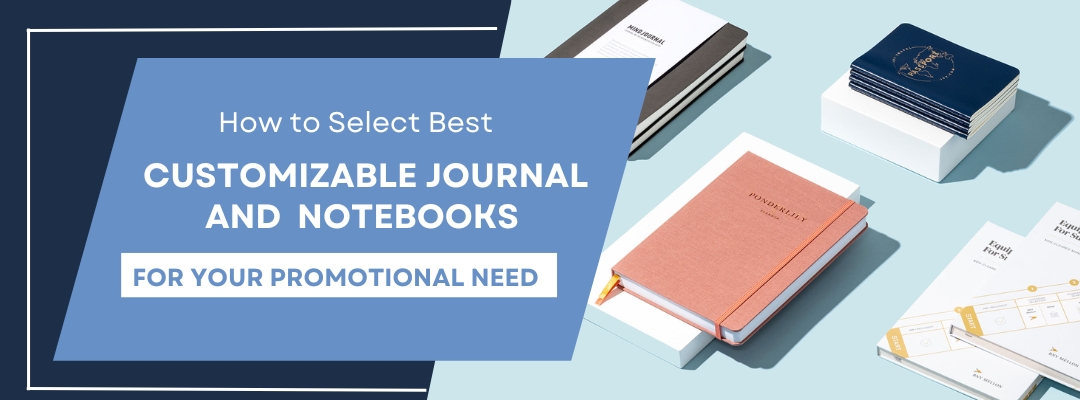 How to Select Best Customizable Journal and- Notebooks for Your Promotional Need